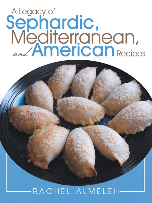 Title details for A Legacy of Sephardic, Mediterranean, and American Recipes by Rachel Almeleh - Available
